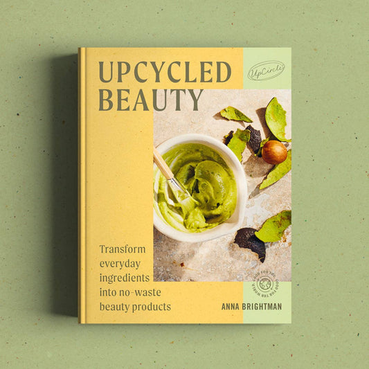 UpCycled Beauty: At Home Skincare Recipes for natural beauty